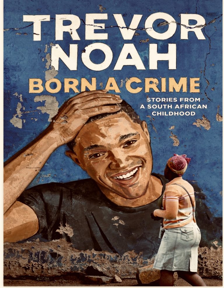Born a Crime – A story from a South African childhood by Trevor Noah